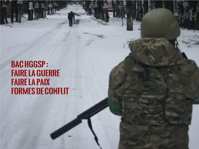 Bac Spécialité histoire-géographie, géopolitique et sciences politiques (HGGSP) - Faire la guerre, faire la paix
