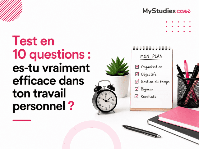 Test en 10 questions : es-tu vraiment efficace dans ton travail personnel ?