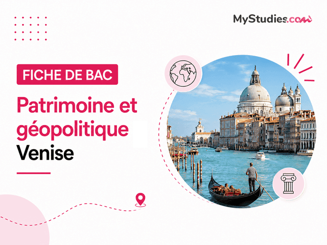 Fiche de bac - Patrimoine et géopolitique : Venise